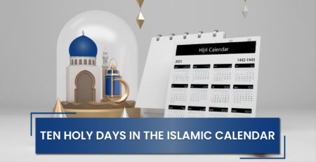 Ten Holy Days in the Islamic Calendar